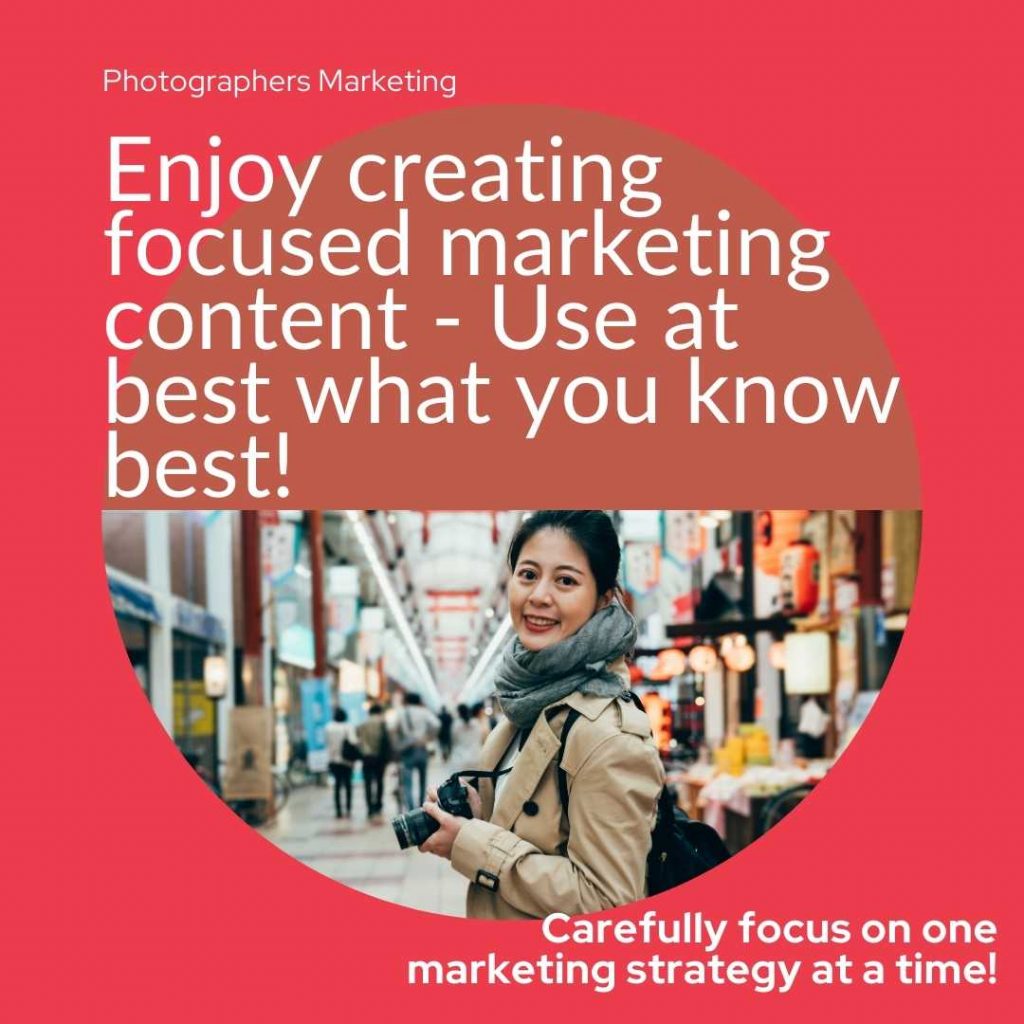 Enjoy creating focused marketing content - Use at best what you know best!